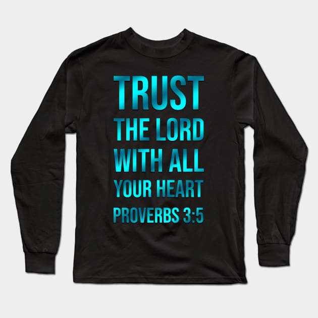 Proverbs 3:5 | Bible Verse Quote | Christian | Trust The Lord with All Your Heart Long Sleeve T-Shirt by Artistikfutur